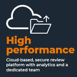 High performance. Cloud-based, secure review platform with analytics and a dedicated team.