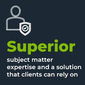 Superior subject matter expertise and a solution that clients can rely on