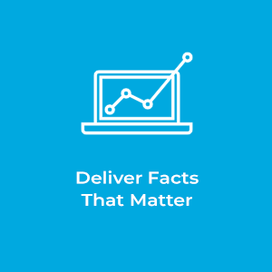 Deliver Facts that Matter