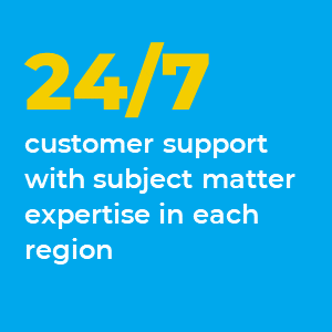 round the clock customer support with subject matter expertise in each region