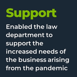 Support. Enabled the law department to support the increased needs of the business arising from the pandemic