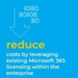 reduce costs by leveraging Microsoft 365 licensing within the enterprise.