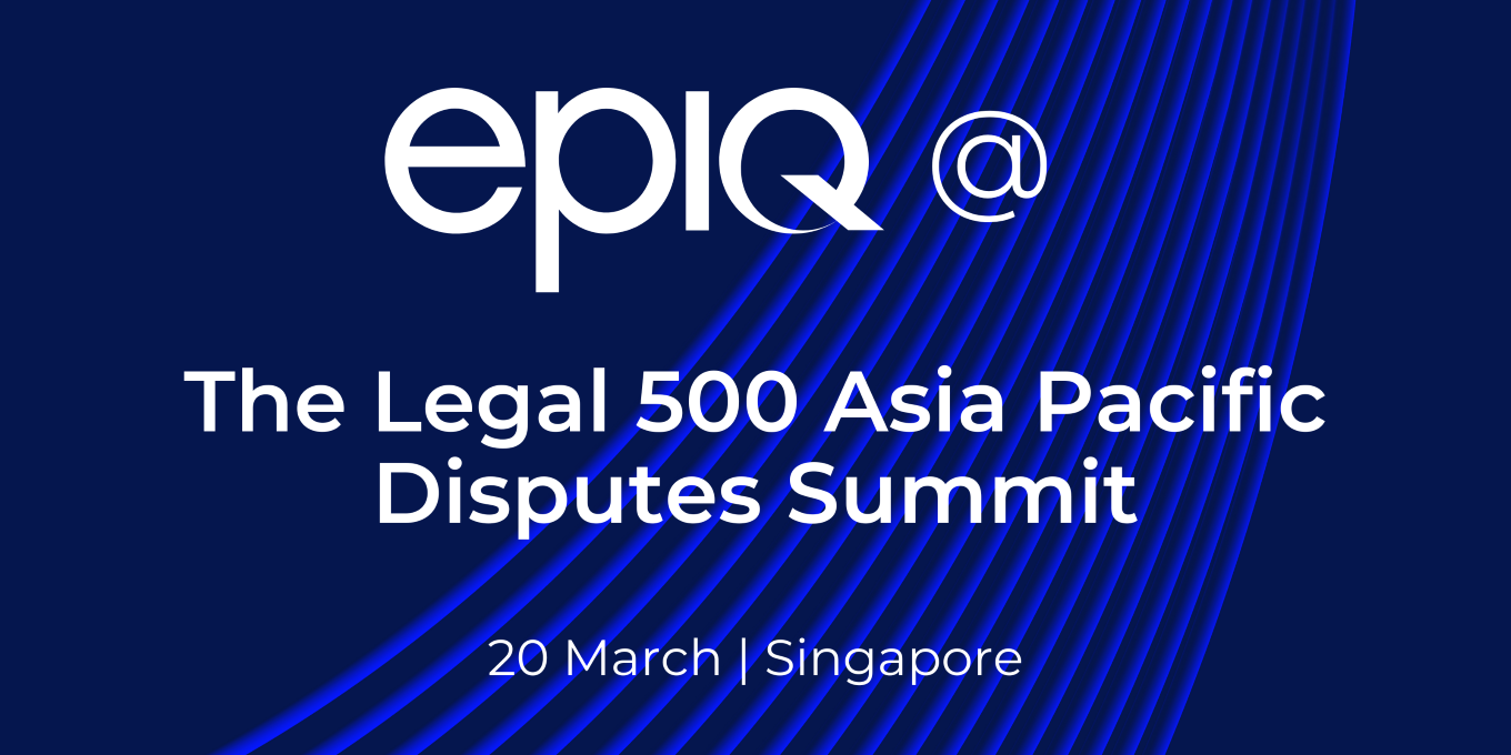 Epiq at the Legal 500 Asia Pacific Disputes Summit