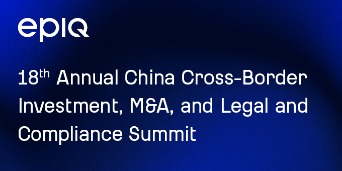 18th Annual China Cross-Border Investment, M&amp;A, and Legal and Compliance Summit