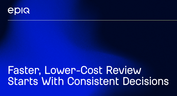 Faster, Lower-Cost Review Starts With Consistent Decisions