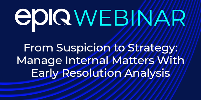 From Suspicion to Strategy: Manage Internal Matters With Early Resolution Analysis