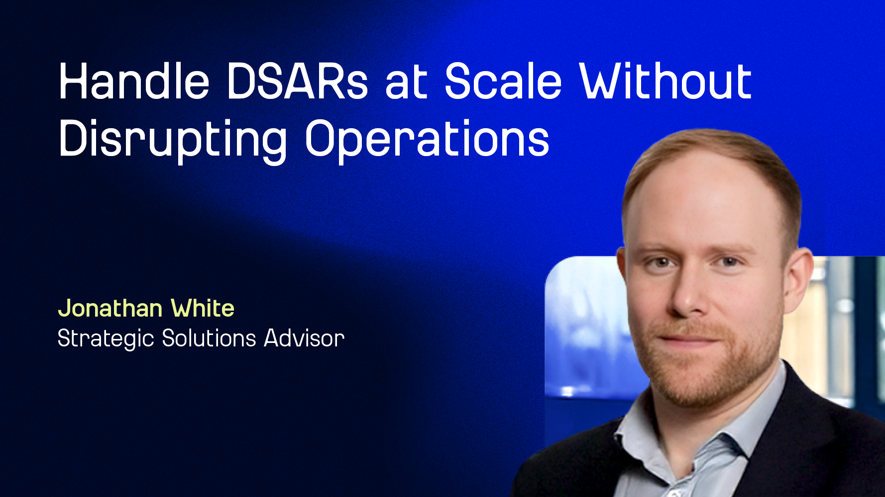 Jonathan White discussing DSAR response solutions